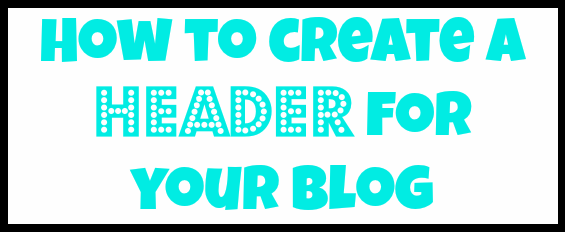 how to make a header for your blog