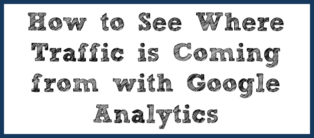 how to see where traffic is coming from with google analytics